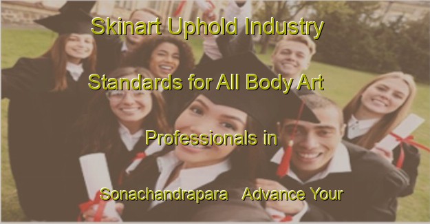 Skinart Uphold Industry Standards for All Body Art Professionals in Sonachandrapara - Advance Your Career | Body Art Qualification Authority | BAQA-Bangladesh
