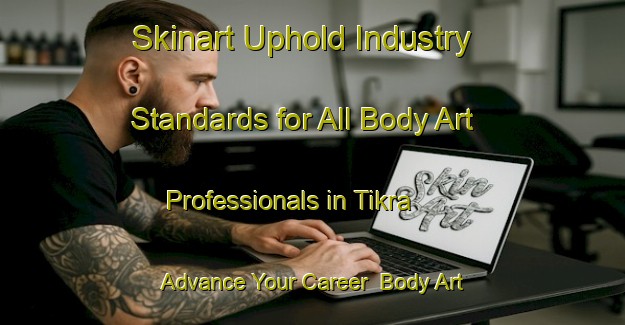 Skinart Uphold Industry Standards for All Body Art Professionals in Tikra - Advance Your Career | Body Art Qualification Authority | BAQA-Bangladesh