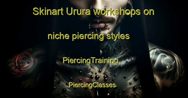 Skinart Urura workshops on niche piercing styles | PiercingTraining | PiercingClasses | SkinartTraining-Bangladesh