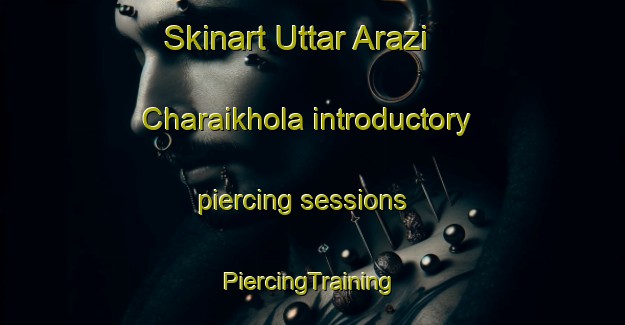 Skinart Uttar Arazi Charaikhola introductory piercing sessions | #PiercingTraining #PiercingClasses #SkinartTraining-Bangladesh