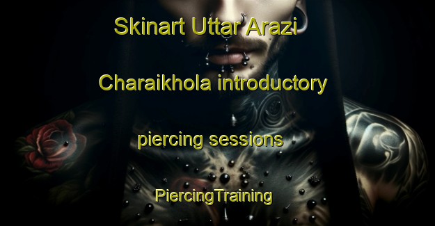 Skinart Uttar Arazi Charaikhola introductory piercing sessions | #PiercingTraining #PiercingClasses #SkinartTraining-Bangladesh