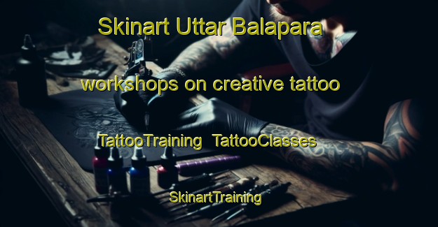 Skinart Uttar Balapara workshops on creative tattoo | TattooTraining | TattooClasses | SkinartTraining-Bangladesh