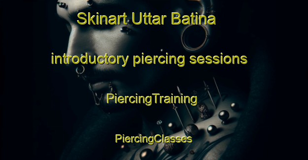 Skinart Uttar Batina introductory piercing sessions | #PiercingTraining #PiercingClasses #SkinartTraining-Bangladesh