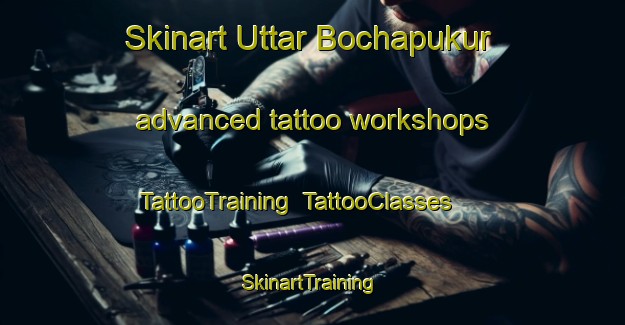 Skinart Uttar Bochapukur advanced tattoo workshops | TattooTraining | TattooClasses | SkinartTraining-Bangladesh