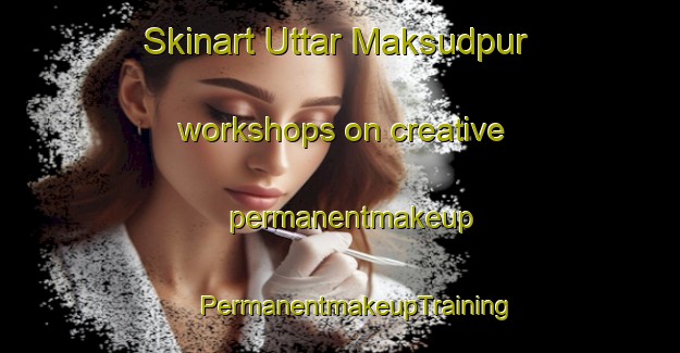 Skinart Uttar Maksudpur workshops on creative permanentmakeup | #PermanentmakeupTraining #PermanentmakeupClasses #SkinartTraining-Bangladesh