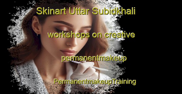 Skinart Uttar Subidkhali workshops on creative permanentmakeup | #PermanentmakeupTraining #PermanentmakeupClasses #SkinartTraining-Bangladesh