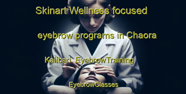 Skinart Wellness-focused eyebrow programs in Chaora Kalibari | EyebrowTraining | EyebrowClasses | SkinartTraining-Bangladesh