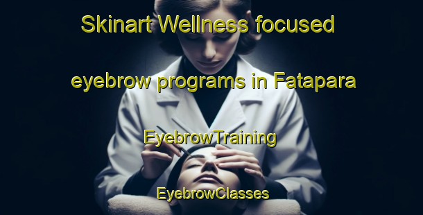 Skinart Wellness-focused eyebrow programs in Fatapara | EyebrowTraining | EyebrowClasses | SkinartTraining-Bangladesh