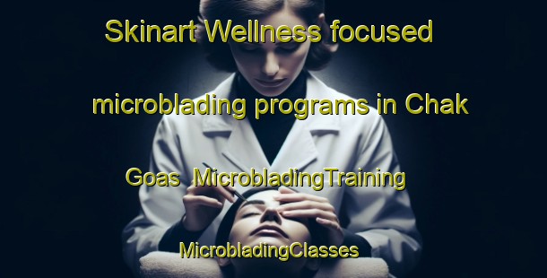 Skinart Wellness-focused microblading programs in Chak Goas | MicrobladingTraining | MicrobladingClasses | SkinartTraining-Bangladesh