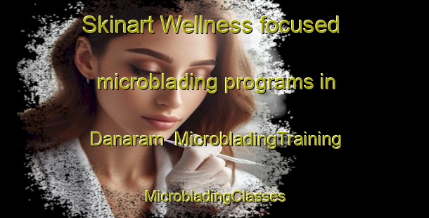 Skinart Wellness-focused microblading programs in Danaram | #MicrobladingTraining #MicrobladingClasses #SkinartTraining-Bangladesh