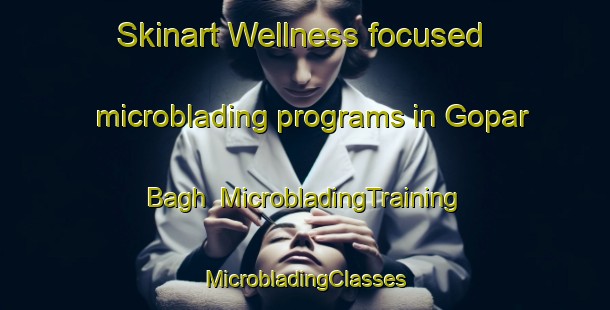 Skinart Wellness-focused microblading programs in Gopar Bagh | #MicrobladingTraining #MicrobladingClasses #SkinartTraining-Bangladesh