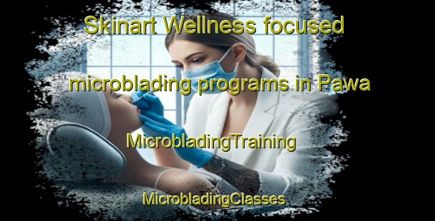 Skinart Wellness-focused microblading programs in Pawa | MicrobladingTraining | MicrobladingClasses | SkinartTraining-Bangladesh