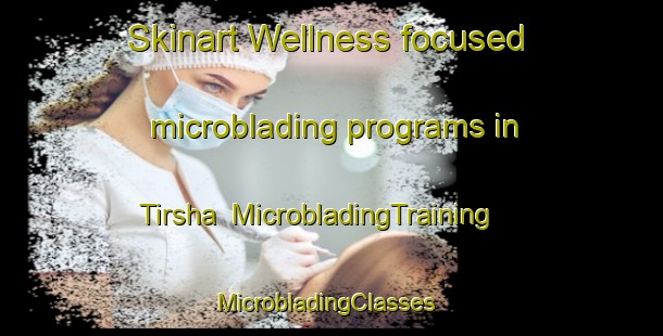 Skinart Wellness-focused microblading programs in Tirsha | MicrobladingTraining | MicrobladingClasses | SkinartTraining-Bangladesh
