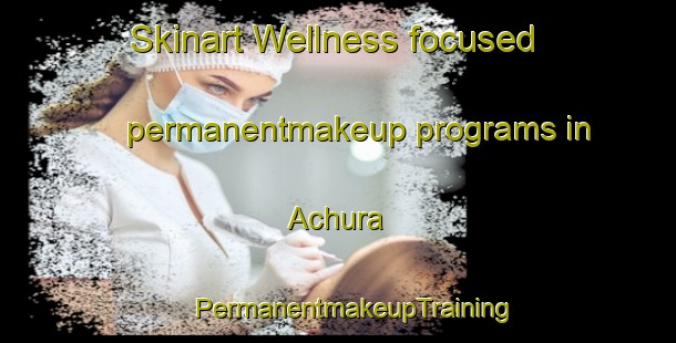 Skinart Wellness-focused permanentmakeup programs in Achura | #PermanentmakeupTraining #PermanentmakeupClasses #SkinartTraining-Bangladesh