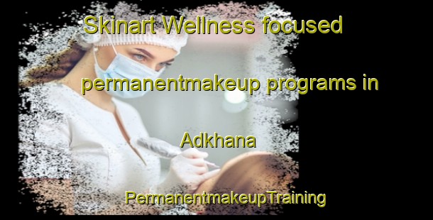 Skinart Wellness-focused permanentmakeup programs in Adkhana | #PermanentmakeupTraining #PermanentmakeupClasses #SkinartTraining-Bangladesh