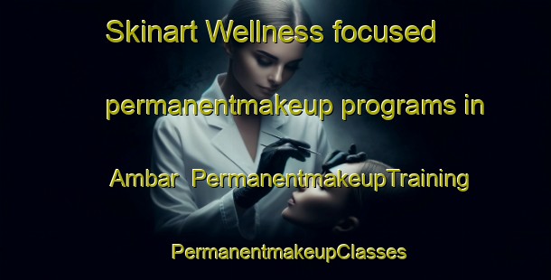 Skinart Wellness-focused permanentmakeup programs in Ambar | #PermanentmakeupTraining #PermanentmakeupClasses #SkinartTraining-Bangladesh