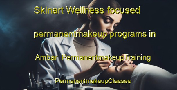 Skinart Wellness-focused permanentmakeup programs in Ambar | #PermanentmakeupTraining #PermanentmakeupClasses #SkinartTraining-Bangladesh