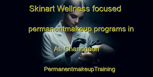 Skinart Wellness-focused permanentmakeup programs in Ati Chandgaon | #PermanentmakeupTraining #PermanentmakeupClasses #SkinartTraining-Bangladesh