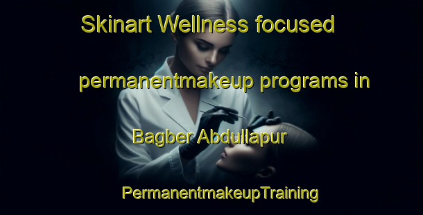 Skinart Wellness-focused permanentmakeup programs in Bagber Abdullapur | #PermanentmakeupTraining #PermanentmakeupClasses #SkinartTraining-Bangladesh