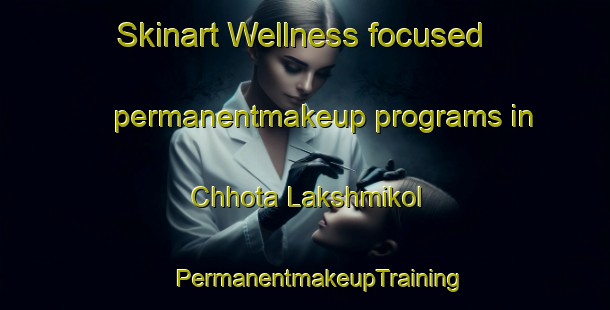 Skinart Wellness-focused permanentmakeup programs in Chhota Lakshmikol | #PermanentmakeupTraining #PermanentmakeupClasses #SkinartTraining-Bangladesh