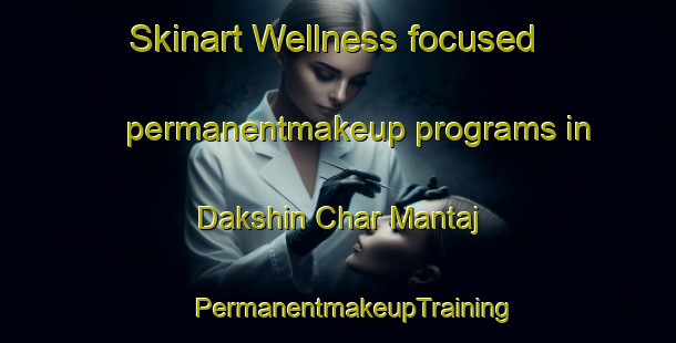 Skinart Wellness-focused permanentmakeup programs in Dakshin Char Mantaj | #PermanentmakeupTraining #PermanentmakeupClasses #SkinartTraining-Bangladesh