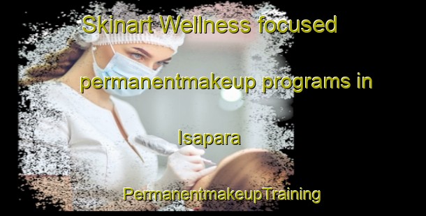 Skinart Wellness-focused permanentmakeup programs in Isapara | #PermanentmakeupTraining #PermanentmakeupClasses #SkinartTraining-Bangladesh