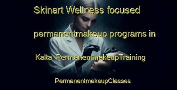 Skinart Wellness-focused permanentmakeup programs in Kalta | #PermanentmakeupTraining #PermanentmakeupClasses #SkinartTraining-Bangladesh