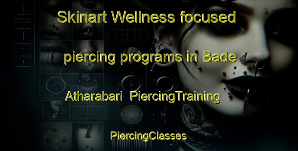 Skinart Wellness-focused piercing programs in Bade Atharabari | #PiercingTraining #PiercingClasses #SkinartTraining-Bangladesh