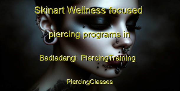 Skinart Wellness-focused piercing programs in Badiadangi | #PiercingTraining #PiercingClasses #SkinartTraining-Bangladesh