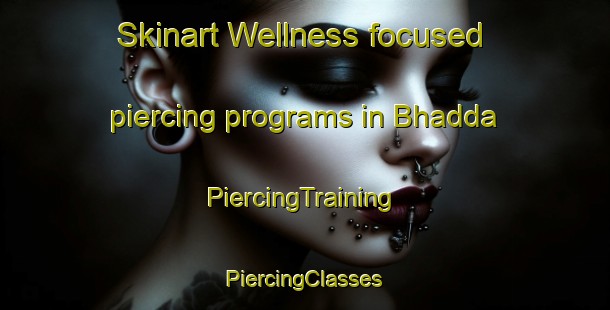 Skinart Wellness-focused piercing programs in Bhadda | #PiercingTraining #PiercingClasses #SkinartTraining-Bangladesh