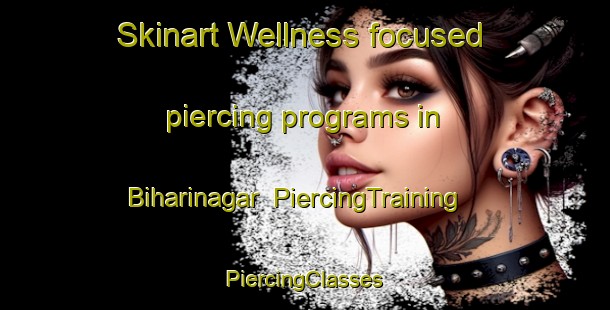 Skinart Wellness-focused piercing programs in Biharinagar | #PiercingTraining #PiercingClasses #SkinartTraining-Bangladesh