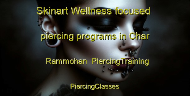 Skinart Wellness-focused piercing programs in Char Rammohan | #PiercingTraining #PiercingClasses #SkinartTraining-Bangladesh