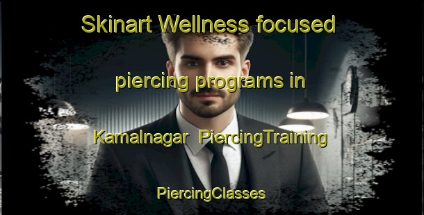 Skinart Wellness-focused piercing programs in Kamalnagar | #PiercingTraining #PiercingClasses #SkinartTraining-Bangladesh