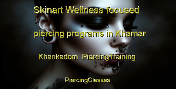 Skinart Wellness-focused piercing programs in Khamar Kharikadom | #PiercingTraining #PiercingClasses #SkinartTraining-Bangladesh