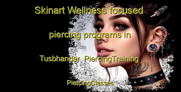 Skinart Wellness-focused piercing programs in Tusbhandar | #PiercingTraining #PiercingClasses #SkinartTraining-Bangladesh