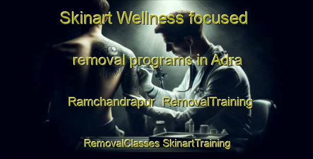 Skinart Wellness-focused removal programs in Adra Ramchandrapur | #RemovalTraining #RemovalClasses #SkinartTraining-Bangladesh