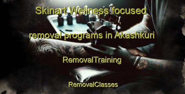 Skinart Wellness-focused removal programs in Akashkuri | RemovalTraining | RemovalClasses | SkinartTraining-Bangladesh