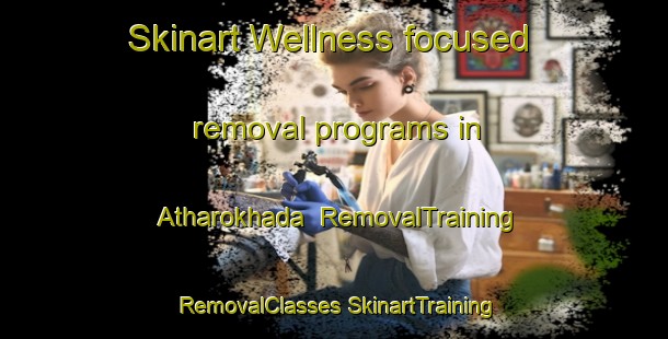 Skinart Wellness-focused removal programs in Atharokhada | #RemovalTraining #RemovalClasses #SkinartTraining-Bangladesh