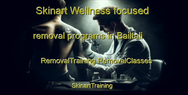 Skinart Wellness-focused removal programs in Bailtali | #RemovalTraining #RemovalClasses #SkinartTraining-Bangladesh