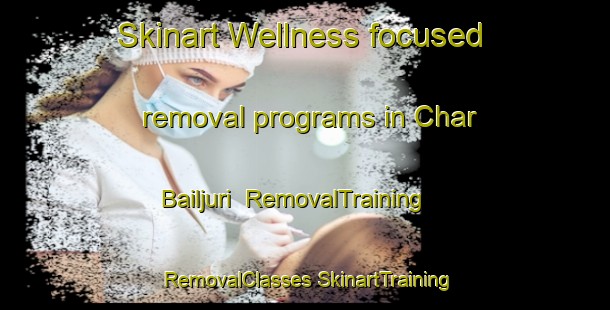 Skinart Wellness-focused removal programs in Char Bailjuri | #RemovalTraining #RemovalClasses #SkinartTraining-Bangladesh