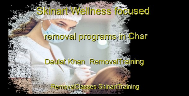 Skinart Wellness-focused removal programs in Char Daulat Khan | #RemovalTraining #RemovalClasses #SkinartTraining-Bangladesh