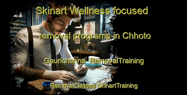 Skinart Wellness-focused removal programs in Chhoto Gaurichanna | #RemovalTraining #RemovalClasses #SkinartTraining-Bangladesh