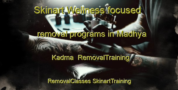 Skinart Wellness-focused removal programs in Madhya Kadma | #RemovalTraining #RemovalClasses #SkinartTraining-Bangladesh