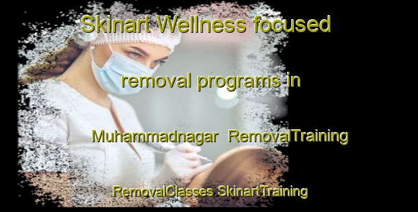 Skinart Wellness-focused removal programs in Muhammadnagar | #RemovalTraining #RemovalClasses #SkinartTraining-Bangladesh