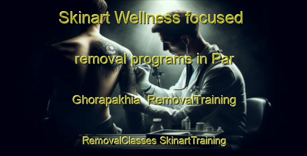 Skinart Wellness-focused removal programs in Par Ghorapakhia | #RemovalTraining #RemovalClasses #SkinartTraining-Bangladesh