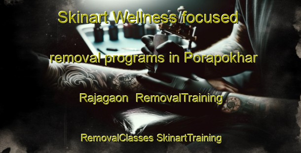 Skinart Wellness-focused removal programs in Porapokhar Rajagaon | #RemovalTraining #RemovalClasses #SkinartTraining-Bangladesh