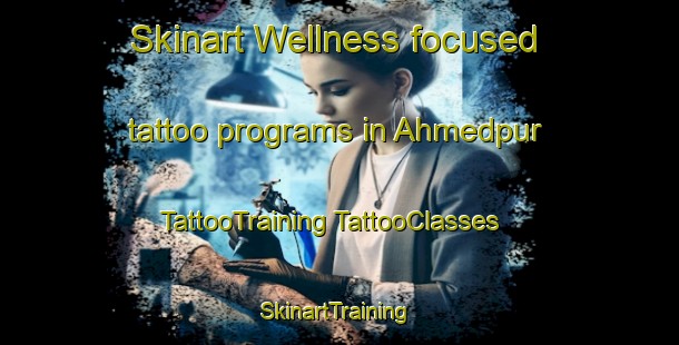 Skinart Wellness-focused tattoo programs in Ahmedpur | #TattooTraining #TattooClasses #SkinartTraining-Bangladesh