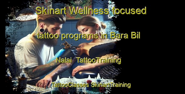 Skinart Wellness-focused tattoo programs in Bara Bil Nalai | #TattooTraining #TattooClasses #SkinartTraining-Bangladesh