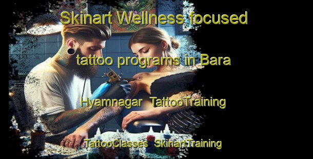 Skinart Wellness-focused tattoo programs in Bara Hyamnagar | TattooTraining | TattooClasses | SkinartTraining-Bangladesh