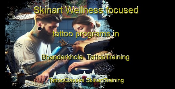 Skinart Wellness-focused tattoo programs in Bhandarkhola | #TattooTraining #TattooClasses #SkinartTraining-Bangladesh